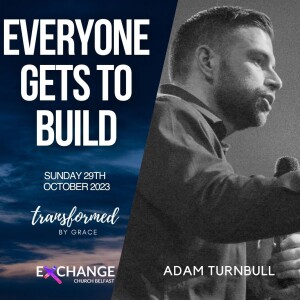 Everyone gets to build - Adam Turnbull  - 29.10.23