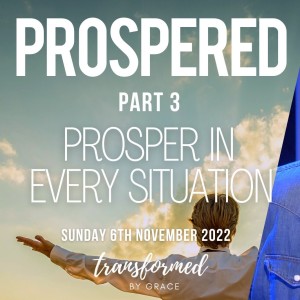 Prosper in every situation - Prospered Part 3  - Ps Andrew Toogood - 06.11.22