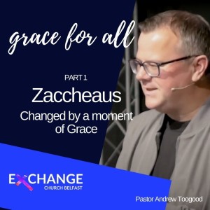 Changed by a moment of Grace - Ps Andrew Toogood - 5.9.21
