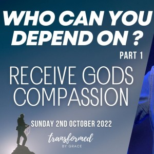 Receive Gods Compassion - Who can you depend on ? - Part 1 - Ps Andrew Toogood - 02.10.22
