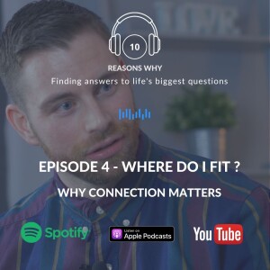 10 Reasons Why - Ep 4 - Where Do I Fit ? - Why Connection Matters