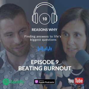 10 Reasons Why - Ep 9 - Beating Burnout