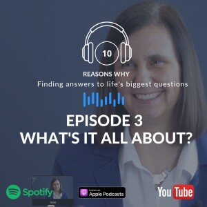 10 Reasons Why - Ep 3 - What’s it all about ? Why You Need Purpose