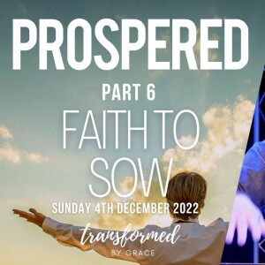 Faith To Sow - Prospered Part 6 - Andrew  Toogood - 04.12.22