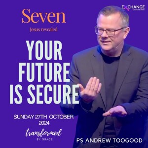 Your future is secure - Ps Andrew Toogood - 27.10.24