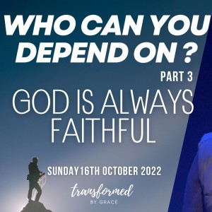 God is always faithful - Who can you depend on? -  Part 3 - Ps Andrew Toogood - 16/10/22