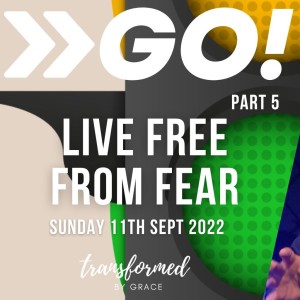 Live free from fear - Go! - Part 5 - Ps Andrew Toogood - 11.09.21