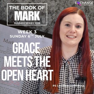 Grace meets the open heart - Ps Lauren Turnbull - 06.07.25