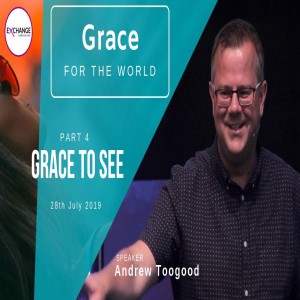 Grace for the world - Part 4 - Grace to see
