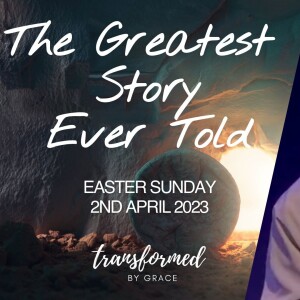The Greatest Story Ever Told - Andrew Toogood - 09.04.23