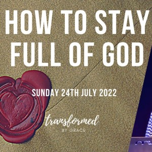 How to stay full of God - Maureen Dinnen - 24.07.22