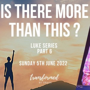 Is There More Than This? - Luke Series - Part 6 - Ps Andrew Toogood - 5.6.22