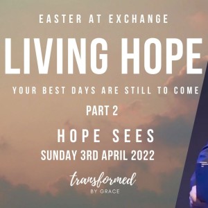 Hope Sees - Living Hope Pt 2 - PS Andrew Toogood - 3.4.22