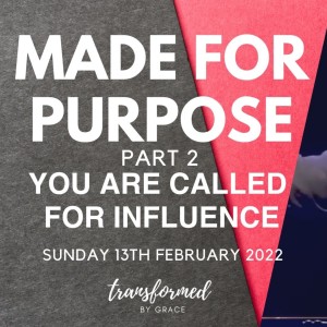 You are called for influence - Made for purpose Part 2 - Ps Andrew Toogood - 13.02.22