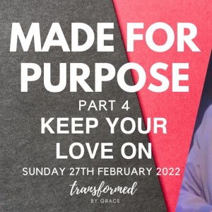 Keep your love on - Made for purpose - Ps Andrew Toogood - 27.02.22