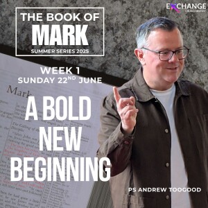 A bold new beginning - Ps Andrew Toogood - 22.06.2025