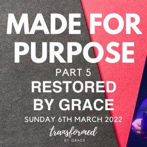Restored by Grace - Made for Purpose Part 5 - Ps Andrew Toogood - 06.03.22