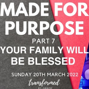 Your Family Will Be Blessed - Made for purpose - Part 7 - Ps Andrew Toogood - 20.03.22
