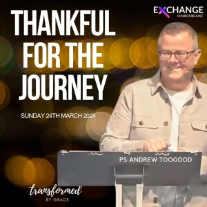 Thankful for the journey - Andrew Toogood - 24.03.24