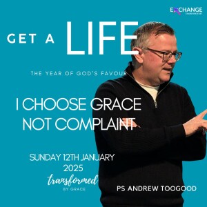 I choose grace not complaint - Ps Andrew Toogood - 12.01.25