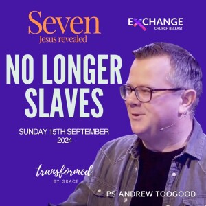 No longer slaves - Ps Andrew Toogood - 15.09.24