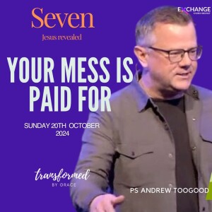 Your mess is paid for - Ps Andrew Toogood - 20.10.24