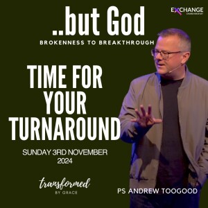 Time for your turnaround - Ps Andrew Toogood - 03.11.24