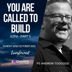 You were called to build - Ezra Part 3 - Ps Andrew Toogood - 22.10.23
