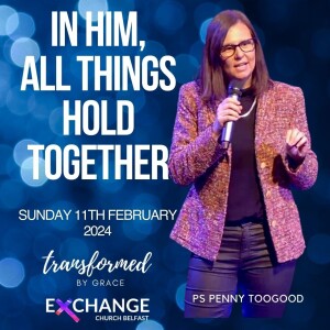 In Him All Things Hold Together -Ps Penny Toogood - 11.02.24