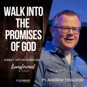 Walk into the promises of God - Andrew Toogood - 19.11.23
