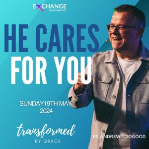 He cares for you - Ps Andrew Toogood - 19.05.24