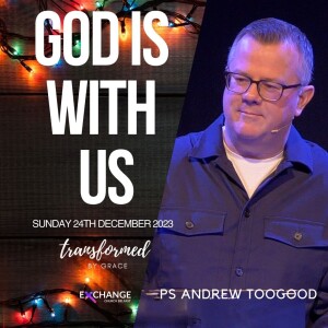 God is with us - Ps Andrew Toogood - 24.12.23
