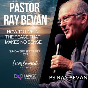 Guest Speaker - Ray Bevan - How to live in the peace that make no sense - 03.08.23
