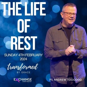 The life of rest - Ps Andrew Toogood - 04.02.24
