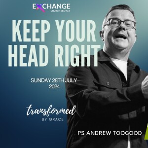 Keep your head right - Ps Andrew Toogood - 28.07.24