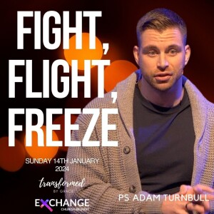 Fight, Flight, Freeze-  Ps Adam Turnbull - 14.01.24