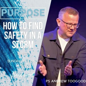 How to find safety in a storm  - Purpose Week 1 - 11.06.23