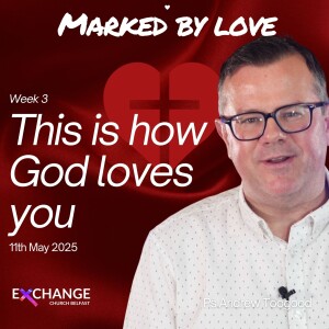 This is how God loves you - Ps Andrew Toogood - 11.05.25