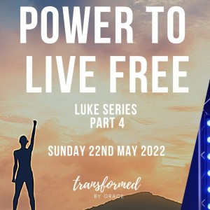 Power to live free - Luke series - Part 4 - Ps Andrew Toogood - 22.05.22