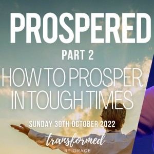 How to prosper in tough times - Prospered Part 2 - Ps Andrew Toogood - 30.10.22