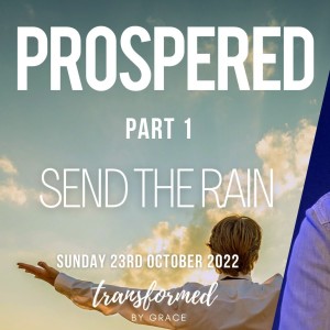 Prospered - Part 1 - Send the rain - Ps Andrew Toogood - 23.10.22