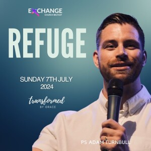 Refuge - Ps Adam Turnbull - 07.07.24