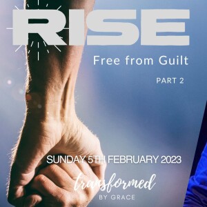 Rise: Free from Guilt - Part 2 - Andrew Toogood - 05.02.23