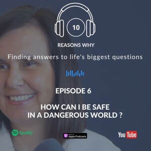 10 Reasons Why - Ep 6 - How Can I Be Safe in a dangerous world ?