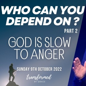 God is Slow To Anger - Who can you depend on? -  Part 2 - Ps Andrew Toogood - 09/10/22