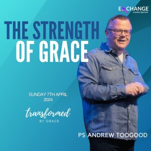 The strength of grace - Ps Andrew Toogood - 07.03.24