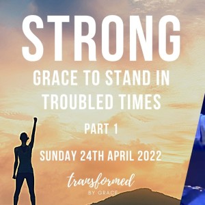 Strong - Grace to stand in troubled times - Part 1 - Ps Andrew Toogood - 24.4.22