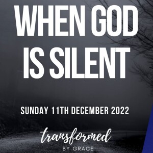 When God is Silent - Ps Andrew Toogood - 11.12.22