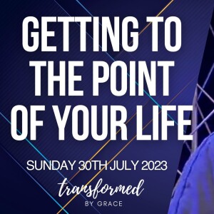 Getting to the point of your Life - Ps Andrew Toogood  - 30.07.23