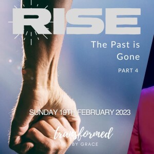Rise - The Past is Gone - Part 4 -  Andrew Toogood - 19.02.23